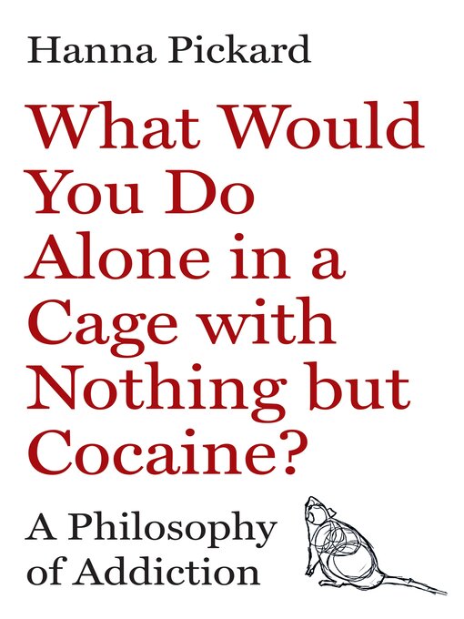 Title details for What Would You Do Alone in a Cage with Nothing but Cocaine? by Hanna Pickard - Wait list